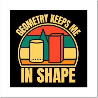 Geometry Keeps Me In Shape Posters and Art